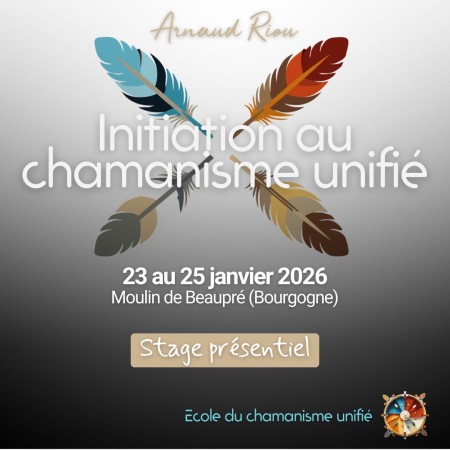 Stage Initiation au Chamanisme Unifié avec Arnaud Riou – Janvier 2026