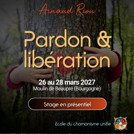 Stage Libération & pardon - Du 26 au 28 mars 2027 - Ecole du chamanisme unifié