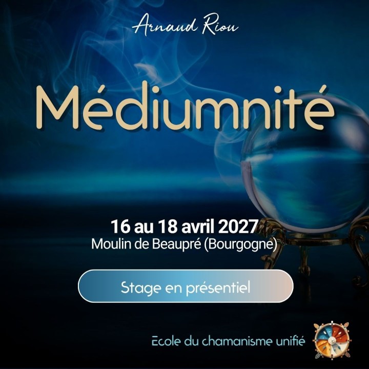 Stage Médiumnité avec Arnaud Riou - Moulin de Beaupré Chamanisme Unifié®