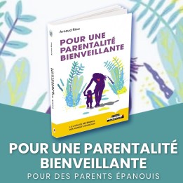 Pour une parentalité bienveillante - Nouvelle Edition