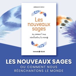 Les Nouveaux Sages | Réenchanter le monde avec Arnaud Riou